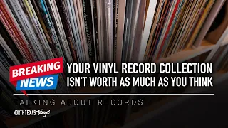 Breaking News: Your Vinyl Record Collection Isn’t Worth As Much As You Think | Talking About Records