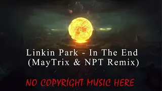 Linkin Park - In The End (MayTrix & NPT Remix) - No Copyright Music