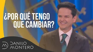 ¿Por qué tengo que cambiar? - Danilo Montero | Prédicas Cristianas 2019