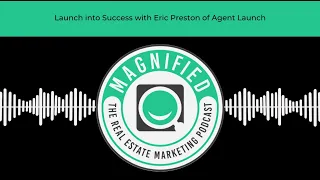 Launch into Success with Eric Preston of Agent Launch!