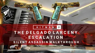 HITMAN 2 | The Delgado Larceny | Escalation | Level 1-3 | Silent Assassin | Walkthrough