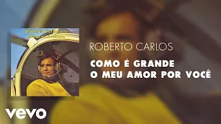 Roberto Carlos - Como é Grande o Meu Amor por Você (Áudio Oficial)