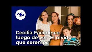 Esto expresó Cecilia Faciolince luego de ver ‘El olvido que seremos’- Caracol TV