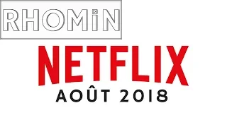 Récap' Netflix août 2018