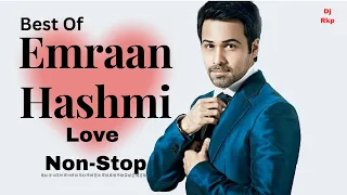 Best Of Emraan Hashmi Love Non-Stop Top - 10 Romantic Jukebox (Dj Rkp Mix)