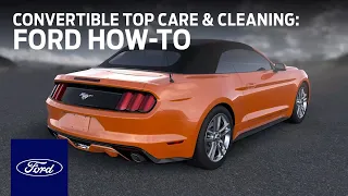 Convertible Top Care and Cleaning | Ford How-To | Ford