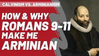 How Romans 9-11 Make Me Arminian // Calvinism vs. Arminianism