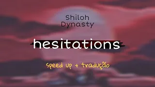 Hesitations (Speed up + tradução) - Shiloh Dinasty