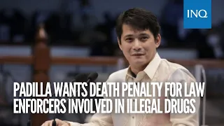 Padilla wants death penalty for law enforcers, elective execs involved in illegal drugs | INQToday