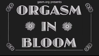 Orgasm in Bloom — The Female Orgasm Day Video