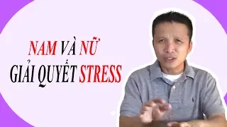 🔴Sự khác nhau giữa nam và nữ khi giải quyết stress