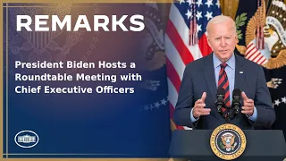 President Biden Hosts a Roundtable Meeting with Chief Executive Officers