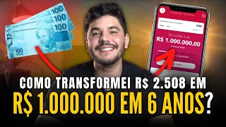 Como eu transformei R$ 2.508 em 1 MILHÃO em 6 ANOS?