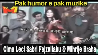 Cima Leci Sabri Fejzullahu e Mihrije Braha - Pak humor e pak muzik