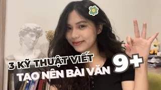 3 KỸ THUẬT VIẾT tạo ra bài văn 9,75 (Áp dụng mọi bài văn HSG, THPTQG)