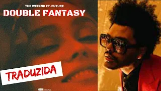 The Weeknd ft. Future - Double Fantasy (Tradução/Legendado) Pt-BR