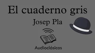 El cuaderno gris 1. Marzo-Abril 1918 – Josep Pla (Audiolibro)