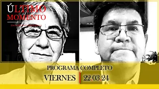 #ÚltimoMomento | PROGRAMA COMPLETO | 22.03.2024 | #CabildeoDigital