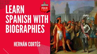 Learn Spanis with Biographies- Biografía Hernán Cortés- Level B1