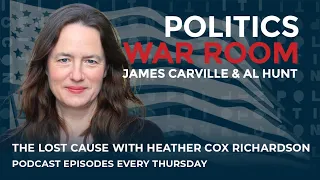 249: The Lost Cause with Heather Cox Richardson | Politics War Room with James Carville & Al Hunt