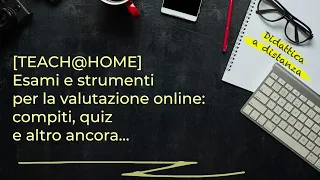 [TEACH@HOME] - Esami e strumenti per la valutazione online
