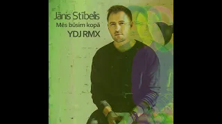 Jānis Stībelis   Mēs būsim kopā YDJ RMX