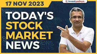 Today's Stock Market News - 17/11/2023 | Aaj ki Taaza Khabar