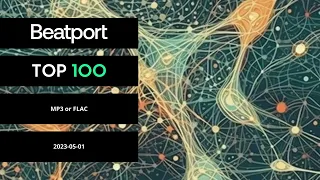 Beatport Top 100 Downloads Mp3 or FLAC May 2023