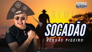 SOCADÃO - FORRO DE QUALIDADE VERSÃO PISEIRO - ( PROD. DJ DM )