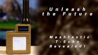 Unleash the Future: Meshtastic T-Echo Device Revealed!
