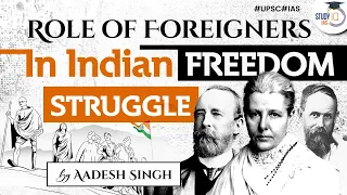 Role of foreigners in Indian National Movement | Freedom Struggle | Modern Indian History | UPSC GS