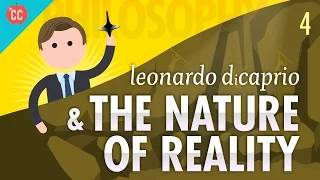 Leonardo DiCaprio & The Nature of Reality: Crash Course Philosophy #4