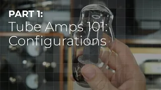 Tube Amps 101 - Top considerations and configurations