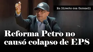 "La Reforma a la Salud de Petro NO es la razón para el colapso de las EPS" Daniel Coronell