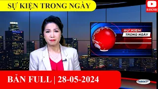 Sự Kiện Trong Ngày | 28/05/2024 | FULL 🔴