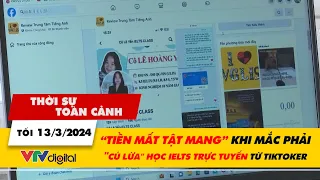 Thời sự toàn cảnh 13/3: “Tiền mất tật mang” khi mắc phải "cú lừa" học IELTS trực tuyến từ Tiktoker