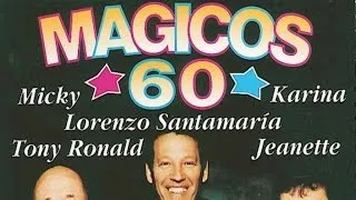 Mágicos 60 - Lorenzo Santamaría, Jeanette, Karina, Tony Ronald y Micky