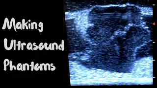 Making Ultrasound Phantoms!