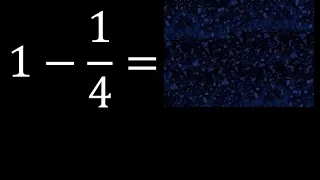1 menos 1/4 resta de un numero menos una fraccion 1-1/4