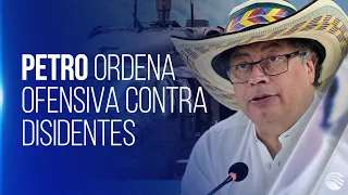 "Asesinos del pueblo y traficantes": Petro ordena ofensiva total contra disidencias Farc en el Cauca