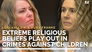 Ruby Franke & Lori Vallow: How extreme religious views led to egregious crimes against children