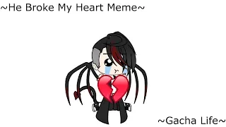 He Broke My Heart Meme|Pearlz