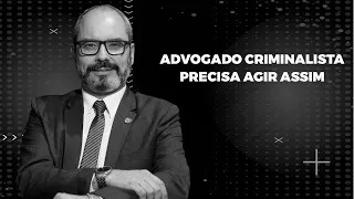 Todo advogado criminalista precisa agir assim | Advocacia Criminal na Prática