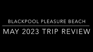 Blackpool Pleasure Beach May 2023 trip review