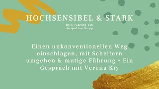 Hochsensibel & stark | Mit Scheitern umgehen, unkonventioneller Weg & mutige Führung mit Verena Kiy