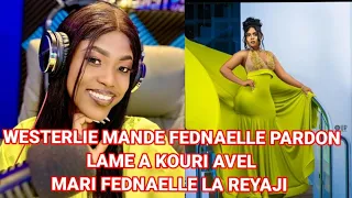 Westerlie mande Fednaelle pardon pou tout sak te pase antre yo , li profite di Fednaelle li renmen l