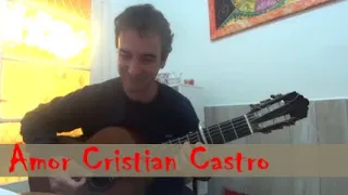 Amor Cristian Castro cover guitarra fingerstyle