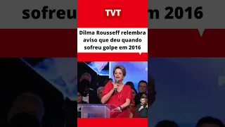 Ex-presidenta #Dilma Rousseff relembra aviso que deu quando sofreu #golpe em 2016 #tvt #Shorts