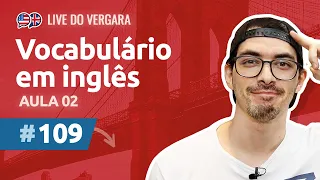 Live do Vergara #109 - Vocabulário em inglês - Aula 02