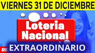 Sorteo EXTRAORDINARIO Loteria Nacional del viernes 31 de diciembre del 2021